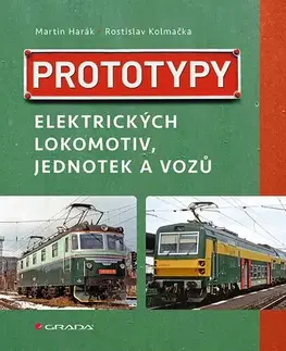 Veda, technika, elektrotechnika Prototypy elektrických lokomotiv, jednotek a vozů - Martin Harák,Rostislav Kolmačka