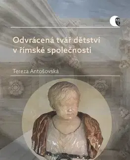 Sociológia, etnológia Odvrácená tvář dětství v římské společnosti - Tereza Antošovská