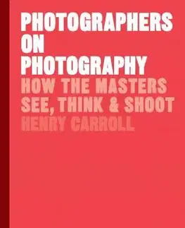 Fotografia Photographers on Photography - Henry Carroll