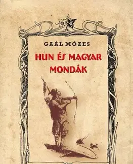 Svetové dejiny, dejiny štátov Hun és magyar mondák - Gaál Mózes