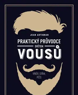 Krása, móda, kozmetika Praktický průvodce světem vousů - Jean Artignan