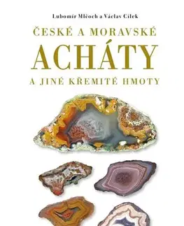 Geografia, geológia, mineralógia České a moravské acháty a jiné křemité hmoty, 2. vydání - Ľubomír Mlčoch,Václav Cílek