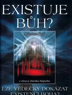 Náboženstvo - ostatné Existuje Bůh? - Miloslav Král