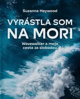 Skutočné príbehy Vyrástla som na mori - Suzanne Heywood,Zuzana Hrivňáková