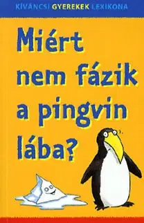 Pre deti a mládež - ostatné Miért nem fázik a pingvin lába? Közel 300 agyafúrt kérdés és válasz