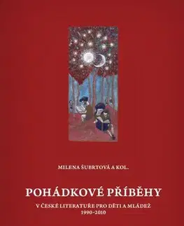 Pre vysoké školy Pohádkové příběhy v české literatuře pro děti a mládež 1990–2010 - Milena Šubrtová,Miroslav Chocholatý,David Kroča,Ivan Němec,Jiří Poláček,Martin Reissner,Naděžda Sieglová,Jitka Zítková