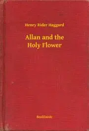 Svetová beletria Allan and the Holy Flower - Henry Rider Haggard
