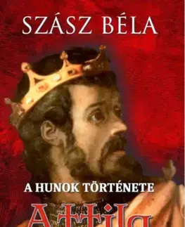 História - ostatné A hunok története - Attila nagykirály - Béla Szász