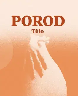 Tehotenstvo a pôrod Porod: Tělo - Alena Lochmannová