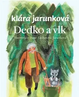 Pre deti a mládež - ostatné Dedko a vlk - Klára Jarunková,Dana Zacharová Jarunková