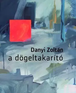 Svetová beletria A dögeltakarító - Zoltán Danyi