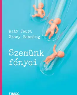Rodičovstvo a výchova Szemünk fényei - Katy Faust,Stacy Manning