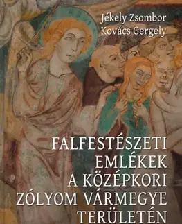 Maliarstvo, grafika Falfestészeti emlékek a középkori Zólyom vármegye területén - Zsombor Jékely,Gergely Kovács