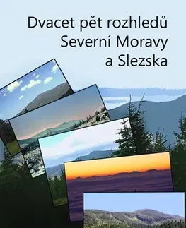 Geografia - ostatné Dvacet pět rozhledů Severní Moravy a Slezska - Petr Káňa