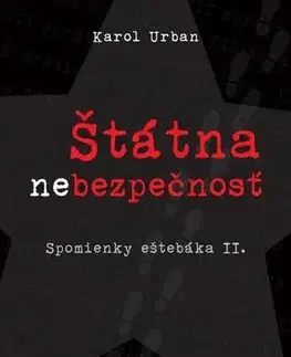 Skutočné príbehy Štátna nebezpečnosť (Spomienky eštebáka II.) - Urban Karol