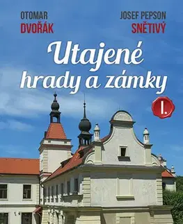 Historické pamiatky, hrady a zámky Utajené hrady a zámky I. aneb Prahou po stopách panských sídel - Josef Snětivý,Otomar Dvořák