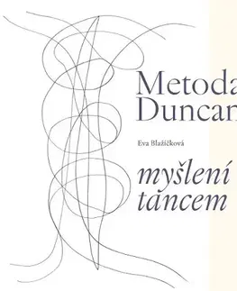 Umenie - ostatné Metoda Duncan – myšlení tancem - Eva Blažíčková