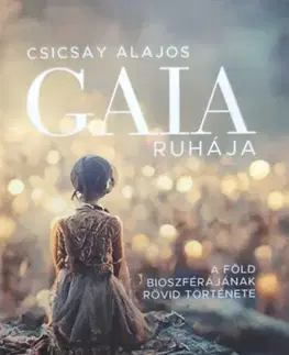 Prírodné vedy - ostatné Gaia ruhája - A föld bioszférájának rövid története - Alajos Csicsay