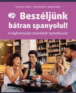Učebnice a príručky Beszéljünk bátran spanyolul! - Marianna Bulinszky,Carlos Sanz