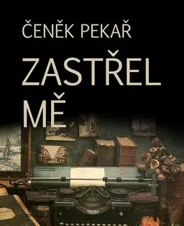 Poézia Zastřel mě - Čeněk Pekař