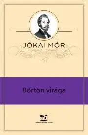 Svetová beletria Börtön virága - Mór Jókai