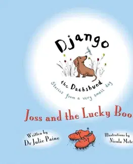 Beletria Django the Dachshund Stories from a Very Small Dog: Joss and the Lucky Boots - Dr Julie Paine