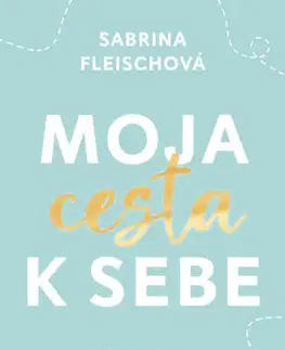 Duchovný rozvoj Moja cesta k sebe - Sabrina Fleisch,Zuzana Kováčiková