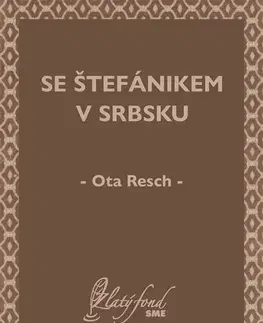 História - ostatné Se Štefánikem v Srbsku - Ota Resch