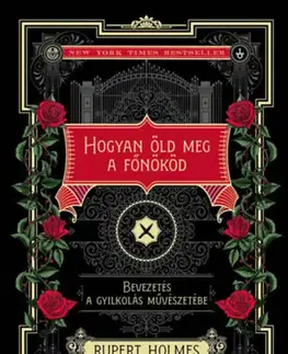 Detektívky, trilery, horory Hogyan öld meg a főnököd - Bevezetés a gyilkolás művészetébe ( Különleges kiadás) - Rupert Holmes