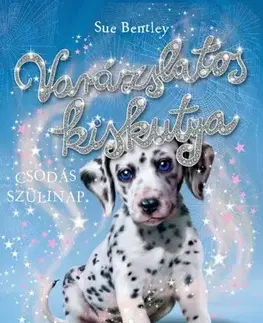Rozprávky Varázslatos kiskutya – Csodás szülinap - Sue Bentley