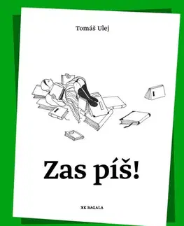 Citáty, výroky, aforizmy, príslovia, porekadlá Zas píš! - Tomáš Ulej