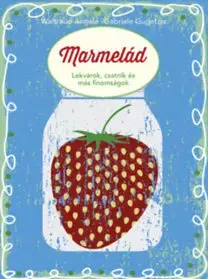 Konzervovanie, mrazenie Marmelád - Lekvárok, csatnik és más finomságok - Kolektív autorov