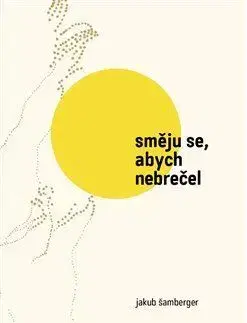 Novely, poviedky, antológie Směju se, abych nebrečel - Jakub Šamberger