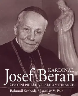 Biografie - ostatné Kardinál Josef Beran - Jaroslav V Polc,Bohumil Svoboda