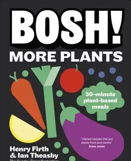 Vegetariánska kuchyňa BOSH! More Plants - Ian Theasby,Henry Firth