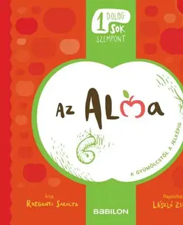Príroda Egy dolog, sok szempont - Az alma - Sarolta Rozgonyi