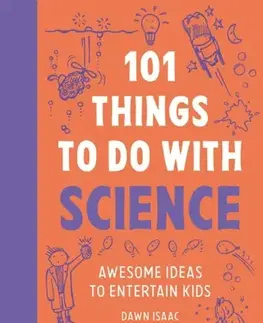 Encyklopédie pre deti a mládež - ostatné 101 Things to do with Science - Dawn Isaac