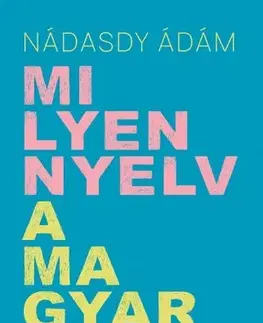 Literárna veda, jazykoveda Milyen nyelv a magyar? - Ádám Nádasdy