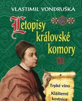 Historické romány Letopisy královské komory III. - Trpké víno / Klášterní kostnice - 2.vydání - Vlastimil Vondruška