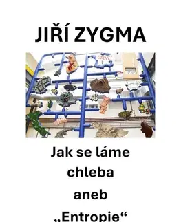 Biografie - ostatné Jak se láme chleba aneb "Entropie" - Jiří Zygma