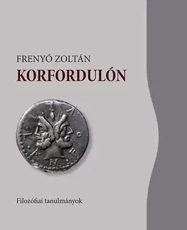 Filozofia Korfordulón - Filozófiai tanulmányok - Zoltán Frenyó