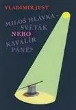 Divadlo - teória, história,... Miloš Hlávka – Světák nebo Kavalír Páně? - Vladimír Just