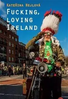 Česká beletria Fucking, loving Ireland - Kateřina Hejlová