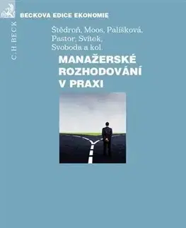 Manažment Manažerské rozhodování v praxi - Miroslav Svítek,Petr Moos,Otto Pastor,Libor Svoboda,Kolektív autorov,Šťědroň,Marcela Palíšková