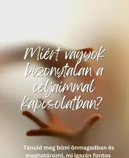 Psychológia, etika Miért vagyok bizonytalan a céljaimmal kapcsolatban? - Ranjot Singh Chahal