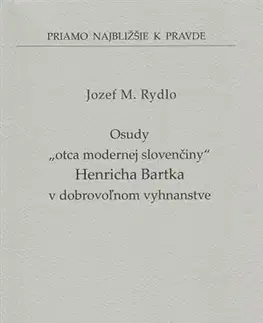 Osobnosti Osudy „otca modernej slovenčiny“ Henricha Bartka v dobrovoľnom vyhnanstve (49) - Jozef M. Rydlo
