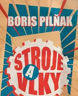 Svetová beletria Stroje a vlky - Boris Pilňak