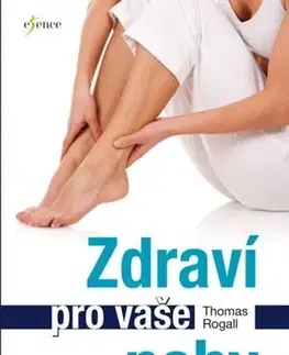 Alternatívna medicína - ostatné Zdraví pro vaše nohy - Thomas Rogall