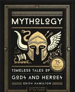 Mytológia Mythology: Timeless Tales of Gods and Heroes, 75th Anniversary Illustrated Edition - Edith Hamilton,Jim Tierney