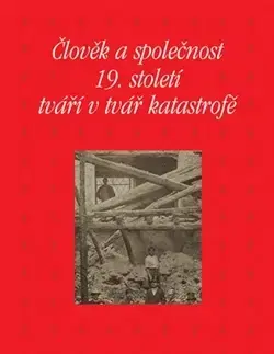 História - ostatné Člověk a společnost 19. století tváří v tvář katastrofě - Kateřina Piorecká